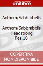 Anthem/Sabbrabells - Anthem/Sabbrabells Headstrong Fes.18 dvd