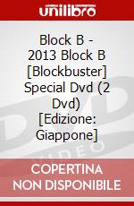 Block B - 2013 Block B [Blockbuster] Special Dvd (2 Dvd) [Edizione: Giappone] dvd