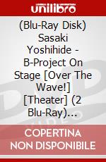 (Blu-Ray Disk) Sasaki Yoshihide - B-Project On Stage [Over The Wave!] [Theater] (2 Blu-Ray) [Edizione: Giappone] brd