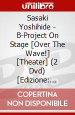 Sasaki Yoshihide - B-Project On Stage [Over The Wave!] [Theater] (2 Dvd) [Edizione: Giappone] dvd