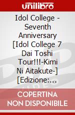 Idol College - Seventh Anniversary [Idol College 7 Dai Toshi Tour!!!-Kimi Ni Aitakute-] [Edizione: Giappone] dvd