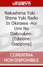 Nakashima Yuki - Shima Yuki Radio In Okinawa -Aoi Umi No Daibouken- [Edizione: Giappone] dvd