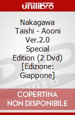 Nakagawa Taishi - Aooni Ver.2.0 Special Edition (2 Dvd) [Edizione: Giappone] dvd