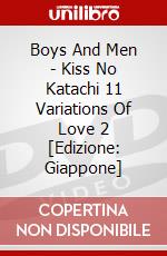 Boys And Men - Kiss No Katachi 11 Variations Of Love 2 [Edizione: Giappone] dvd