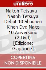 Naitoh Tetsuya - Naitoh Tetsuya Debut 10 Shuunen Kinen Dvd Naito 10 Aniversario (2 Dvd) [Edizione: Giappone] dvd