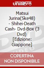 Matsui Jurina(Ske48) - Shihei-Death Cash- Dvd-Box (3 Dvd) [Edizione: Giappone] dvd