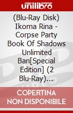 (Blu-Ray Disk) Ikoma Rina - Corpse Party Book Of Shadows Unlimited Ban[Special Edition] (2 Blu-Ray) [Edizione: Giappone] brd