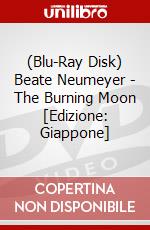 (Blu-Ray Disk) Beate Neumeyer - The Burning Moon [Edizione: Giappone] brd
