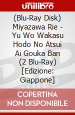 (Blu-Ray Disk) Miyazawa Rie - Yu Wo Wakasu Hodo No Atsui Ai Gouka Ban (2 Blu-Ray) [Edizione: Giappone] brd