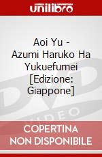 Aoi Yu - Azumi Haruko Ha Yukuefumei [Edizione: Giappone] dvd