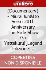 (Documentary) - Miura Jun&Ito Seiko 20Th Anniversary The Slide Show Ga Yattekuru![Legend [Edizione: Giappone] dvd