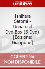 Ishihara Satomi - Unnatural Dvd-Box (6 Dvd) [Edizione: Giappone] dvd