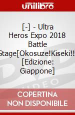 [-] - Ultra Heros Expo 2018 Battle Stage[Okosuze!Kiseki!!] [Edizione: Giappone] dvd