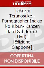 Takezai Terunosuke - Pornographer-Indigo No Kibun- Kanzen Ban Dvd-Box (3 Dvd) [Edizione: Giappone] dvd