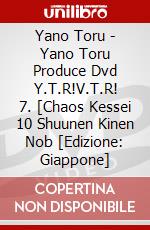 Yano Toru - Yano Toru Produce Dvd Y.T.R!V.T.R! 7. [Chaos Kessei 10 Shuunen Kinen Nob [Edizione: Giappone] dvd