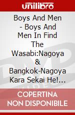 Boys And Men - Boys And Men In Find The Wasabi:Nagoya & Bangkok-Nagoya Kara Sekai He! (2 Dvd) [Edizione: Giappone] dvd