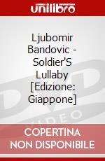 Ljubomir Bandovic - Soldier'S Lullaby [Edizione: Giappone] dvd