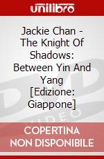Jackie Chan - The Knight Of Shadows: Between Yin And Yang [Edizione: Giappone] dvd