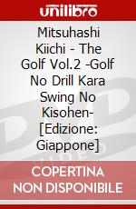 Mitsuhashi Kiichi - The Golf Vol.2 -Golf No Drill Kara Swing No Kisohen- [Edizione: Giappone] dvd