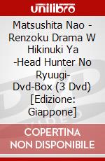 Matsushita Nao - Renzoku Drama W Hikinuki Ya -Head Hunter No Ryuugi- Dvd-Box (3 Dvd) [Edizione: Giappone] dvd