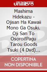 Mashima Hidekazu - Ojisan Ha Kawaii Mono Ga Osuki. Oji San To Osoroi!Pagu Tarou Goods Tsuki (4 Dvd) [Edizione: Giappone] dvd