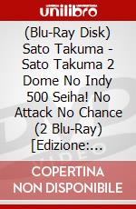 (Blu-Ray Disk) Sato Takuma - Sato Takuma 2 Dome No Indy 500 Seiha! No Attack No Chance (2 Blu-Ray) [Edizione: Giappone] brd
