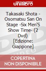 Takasaki Shota - Osomatsu San On Stage -Six Men'S Show Time- (2 Dvd) [Edizione: Giappone] dvd
