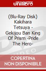 (Blu-Ray Disk) Kakihara Tetsuya - Gekijou Ban King Of Prism -Pride The Hero- brd