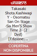 Takasaki Shota.Kashiwagi Y - Osomatsu San On Stage -Six Men'S Show Time 2- (2 Dvd) [Edizione: Giappone] dvd