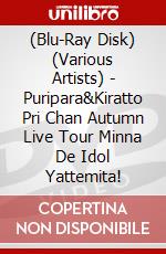 (Blu-Ray Disk) (Various Artists) - Puripara&Kiratto Pri Chan Autumn Live Tour Minna De Idol Yattemita! brd