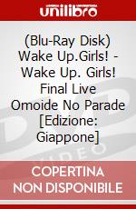 (Blu-Ray Disk) Wake Up.Girls! - Wake Up. Girls! Final Live Omoide No Parade [Edizione: Giappone] brd