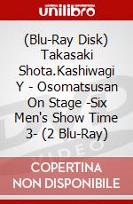(Blu-Ray Disk) Takasaki Shota.Kashiwagi Y - Osomatsusan On Stage -Six Men's Show Time 3- (2 Blu-Ray) brd