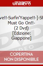 Wave!!-Surfin'Yappe!!-]-Show Must Go On!!- (2 Dvd) [Edizione: Giappone] dvd