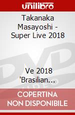 Takanaka Masayoshi - Super Live 2018                     Ve 2018 'Brasilian Skies 40Th Yaon D (2 Dvd) [Edizione: Giappone] dvd