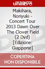 Makihara, Noriyuki - Concert Tour 2013 Dawn Over The Clover Field  (2 Dvd) [Edizione: Giappone] dvd