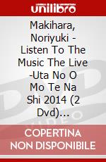 Makihara, Noriyuki - Listen To The Music The Live -Uta No O Mo Te Na Shi 2014 (2 Dvd) [Edizione: Giappone] dvd