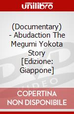 (Documentary) - Abudaction The Megumi Yokota Story [Edizione: Giappone] dvd