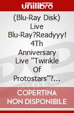(Blu-Ray Disk) Live Blu-Ray?Readyyy! 4Th Anniversary Live ""Twinkle Of Protostars""? [Edizione: Giappone] brd