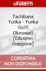 Tachibana Yurika - Yurika Go!!! Okinawa!! [Edizione: Giappone] dvd
