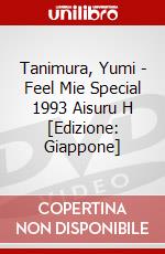 Tanimura, Yumi - Feel Mie Special 1993 Aisuru H [Edizione: Giappone] dvd