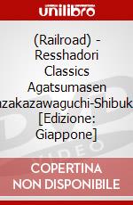 (Railroad) - Resshadori Classics Agatsumasen Manzakazawaguchi-Shibukawa [Edizione: Giappone] dvd