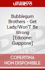 Bubblegum Brothers - Get Lady/Won'T Be Wrong [Edizione: Giappone] dvd