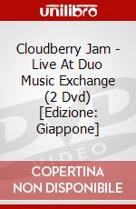 Cloudberry Jam - Live At Duo Music Exchange (2 Dvd) [Edizione: Giappone] dvd