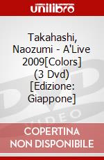 Takahashi, Naozumi - A'Live 2009[Colors] (3 Dvd) [Edizione: Giappone] dvd