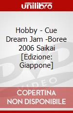 Hobby - Cue Dream Jam -Boree 2006 Saikai [Edizione: Giappone] dvd