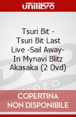 Tsuri Bit - Tsuri Bit Last Live -Sail Away- In Mynavi Blitz Akasaka (2 Dvd) dvd