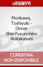 Morikawa, Toshiyuki - Dinner Shw-Fuyunohino Atatakasani dvd