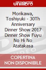 Morikawa, Toshiyuki - 30Th Anniversary Dinner Show 2017 Dinner Show Fuyu No Hi No Atatakasa dvd