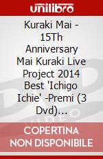 Kuraki Mai - 15Th Anniversary Mai Kuraki Live Project 2014 Best 'Ichigo Ichie' -Premi (3 Dvd) [Edizione: Giappone] dvd