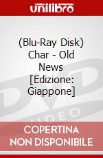 (Blu-Ray Disk) Char - Old News [Edizione: Giappone] brd